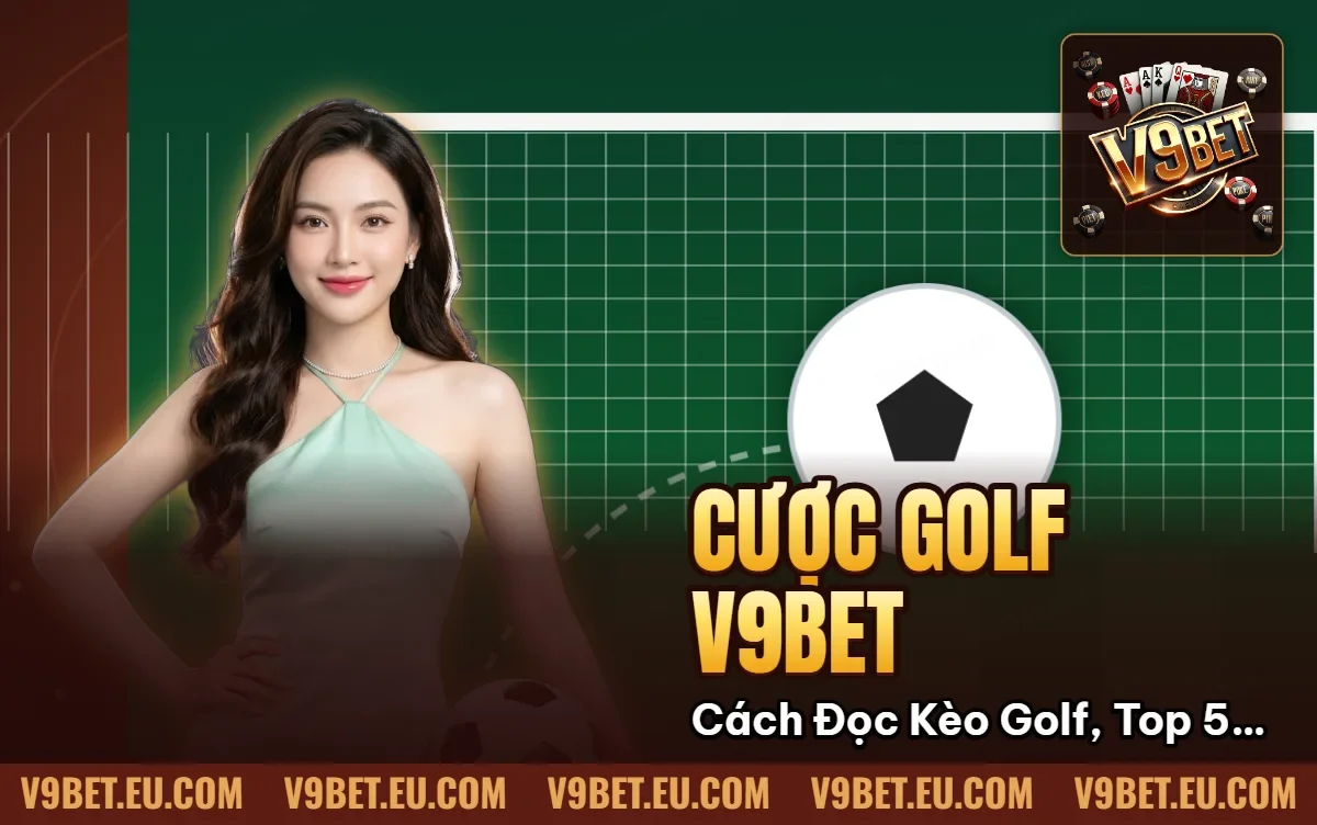 Cược Golf V9BET | Cách Đọc Kèo Golf, Top 5 & Each-way Cược Golf V9BET | Cách Đọc Kèo Golf, Top 5 & Each-way