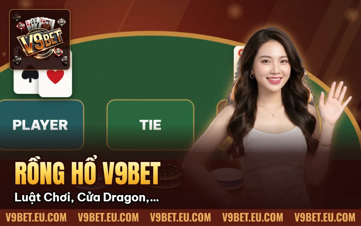 Rồng Hổ V9BET | Luật Chơi, Cửa Dragon, Tiger & Tie